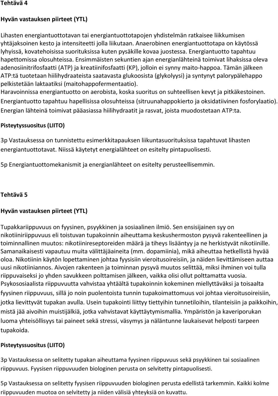 Ensimmäisten sekuntien ajan energianlähteinä toimivat lihaksissa oleva adenosiinitrifosfaatti (ATP) ja kreatiinifosfaatti (KP), jolloin ei synny maito-happoa.