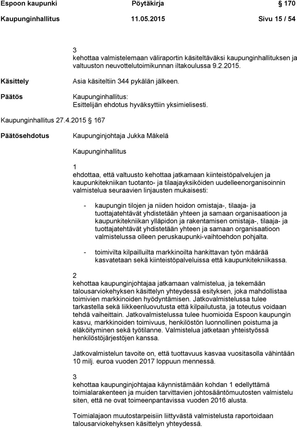 pykälän jälkeen. Kaupunginhallitus: Esittelijän ehdotus hyväksyttiin yksimielisesti. Kaupunginhallitus 27.4.