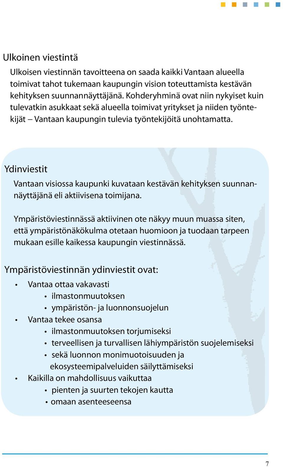 Ydinviestit Vantaan visiossa kaupunki kuvataan kestävän kehityksen suunnannäyttäjänä eli aktiivisena toimijana.