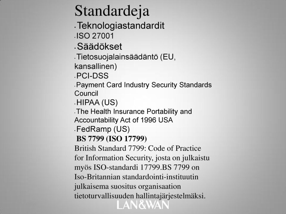 BS 7799 (ISO 17799) British Standard 7799: Code of Practice for Information Security, josta on julkaistu myös ISO-standardi
