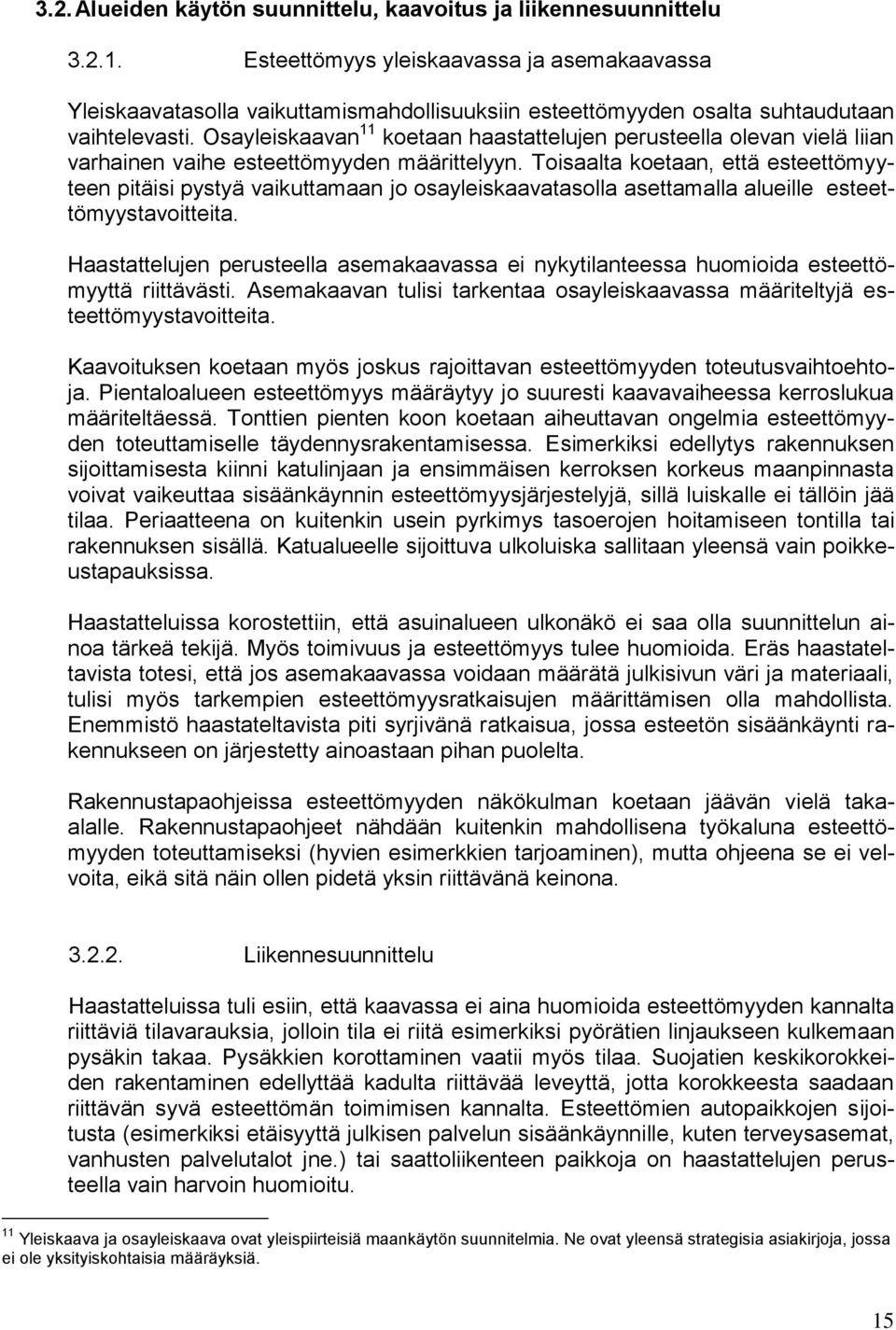 Osayleiskaavan 11 koetaan haastattelujen perusteella olevan vielä liian varhainen vaihe esteettömyyden määrittelyyn.