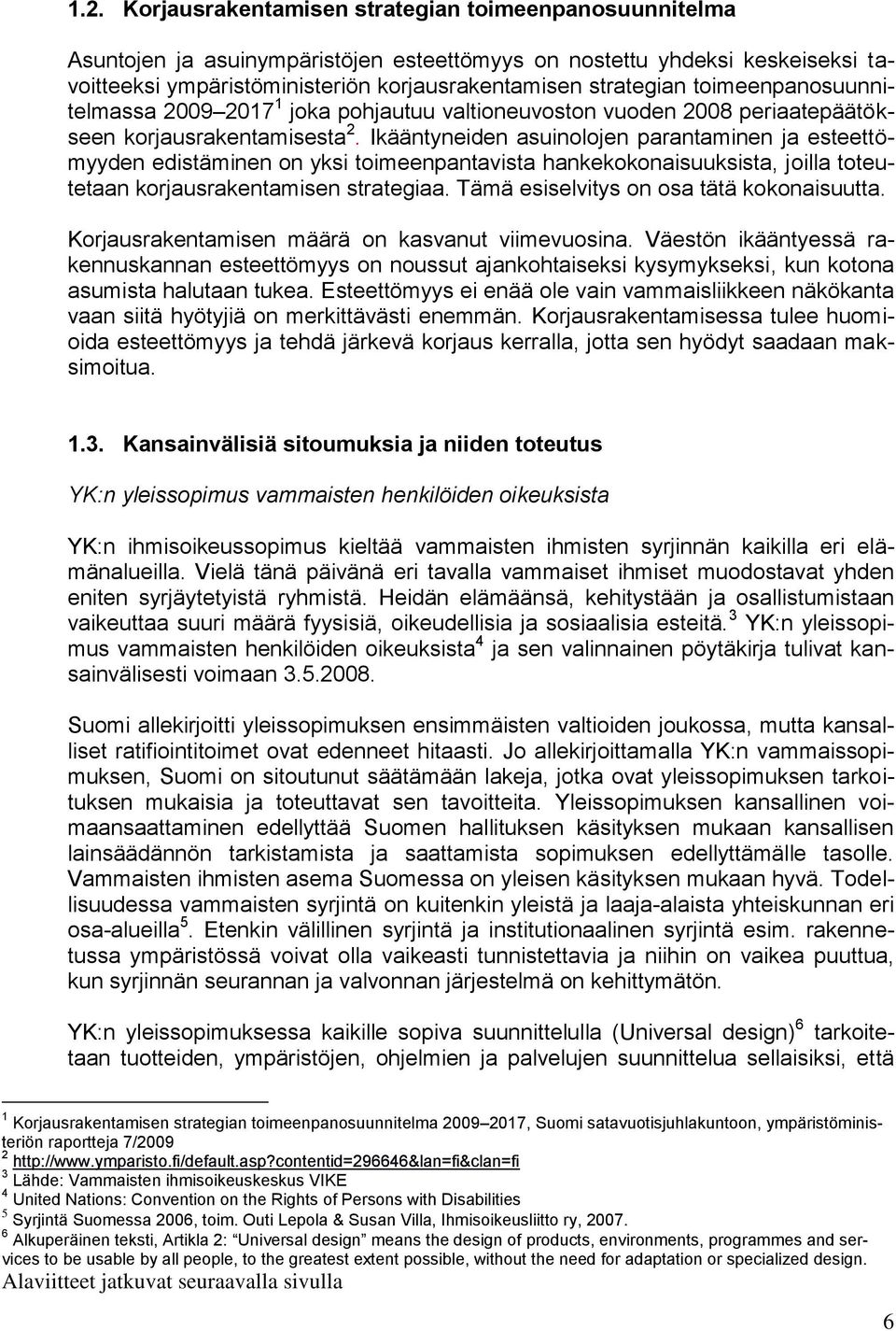 Ikääntyneiden asuinolojen parantaminen ja esteettömyyden edistäminen on yksi toimeenpantavista hankekokonaisuuksista, joilla toteutetaan korjausrakentamisen strategiaa.