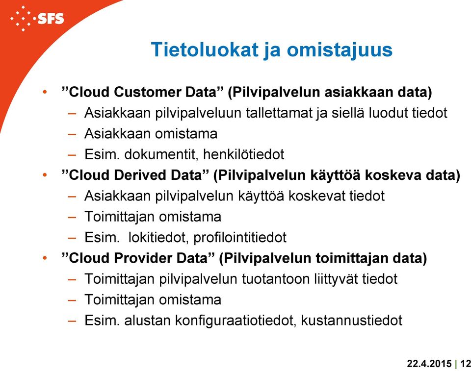 dokumentit, henkilötiedot Cloud Derived Data (Pilvipalvelun käyttöä koskeva data) Asiakkaan pilvipalvelun käyttöä koskevat tiedot
