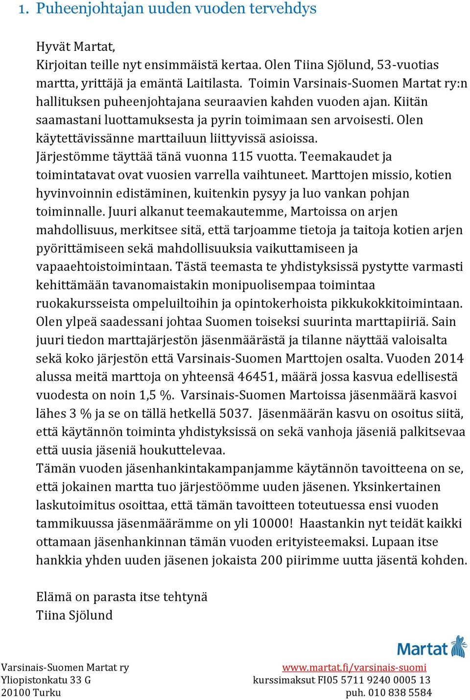 Järjestömme täyttää tänä vuonna 115 vuotta. Teemakaudet ja toimintatavat ovat vuosien varrella vaihtuneet.