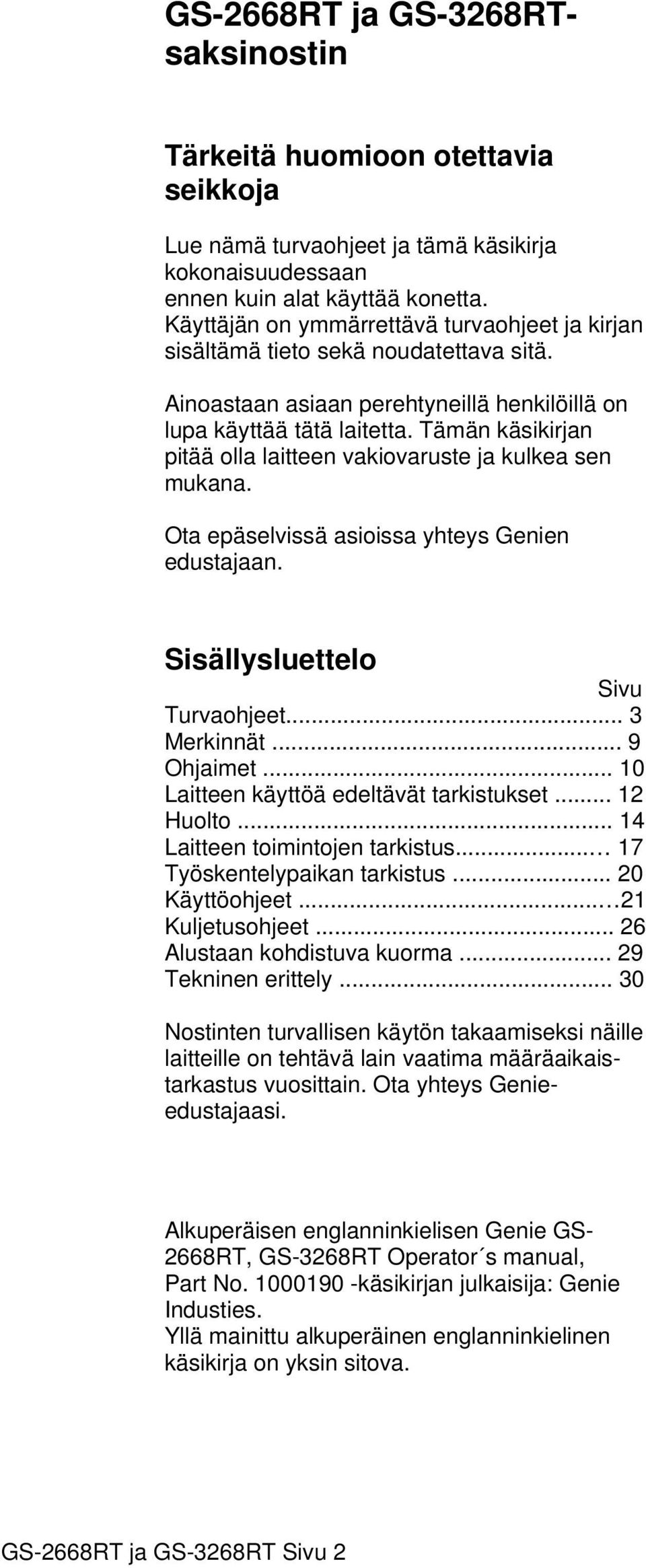 Tämän käsikirjan pitää olla laitteen vakiovaruste ja kulkea sen mukana. Ota epäselvissä asioissa yhteys Genien edustajaan. Sisällysluettelo Sivu Turvaohjeet... 3 Merkinnät... 9 Ohjaimet.