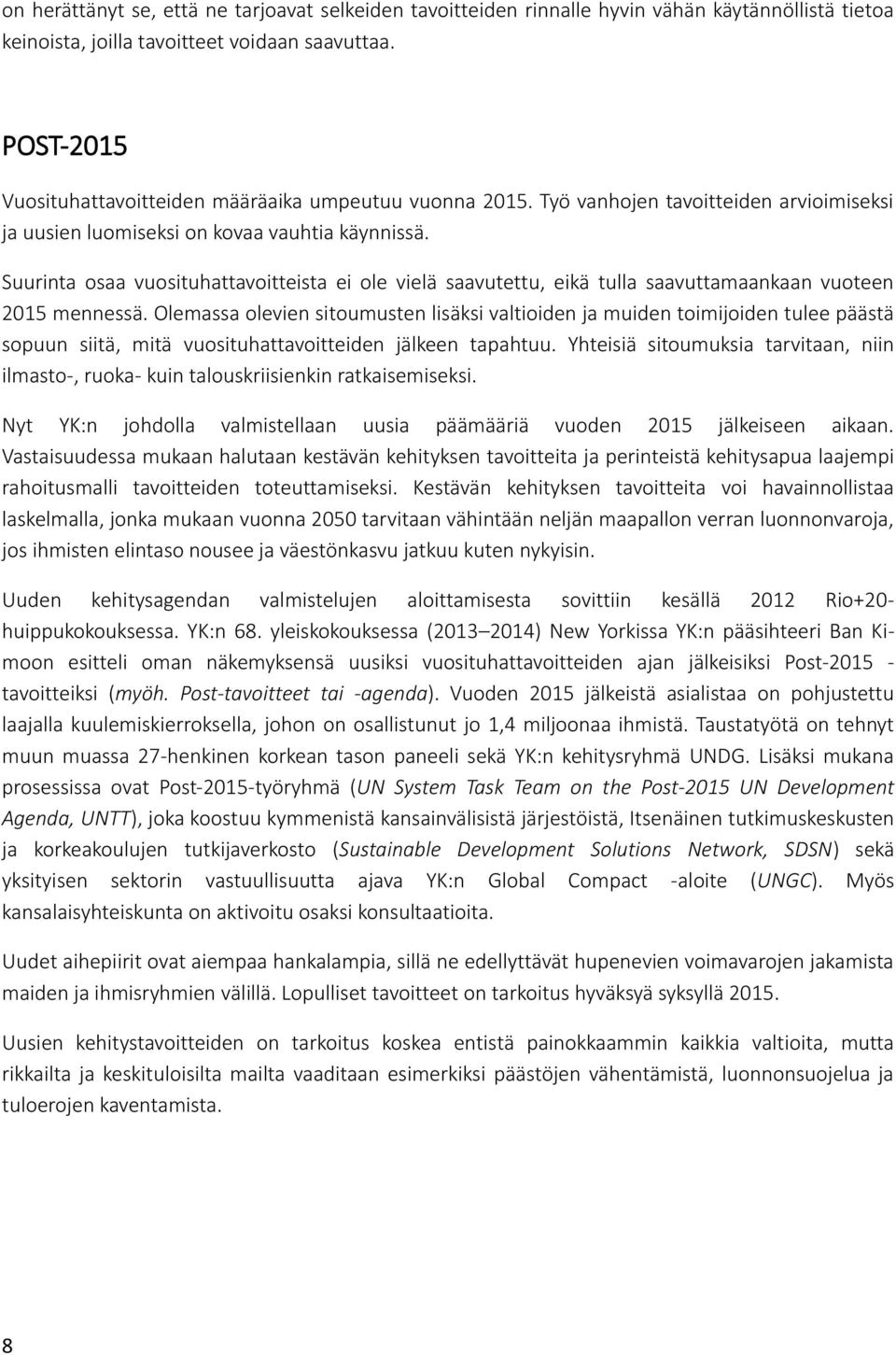 Suurinta osaa vuosituhattavoitteista ei ole vielä saavutettu, eikä tulla saavuttamaankaan vuoteen 2015 mennessä.