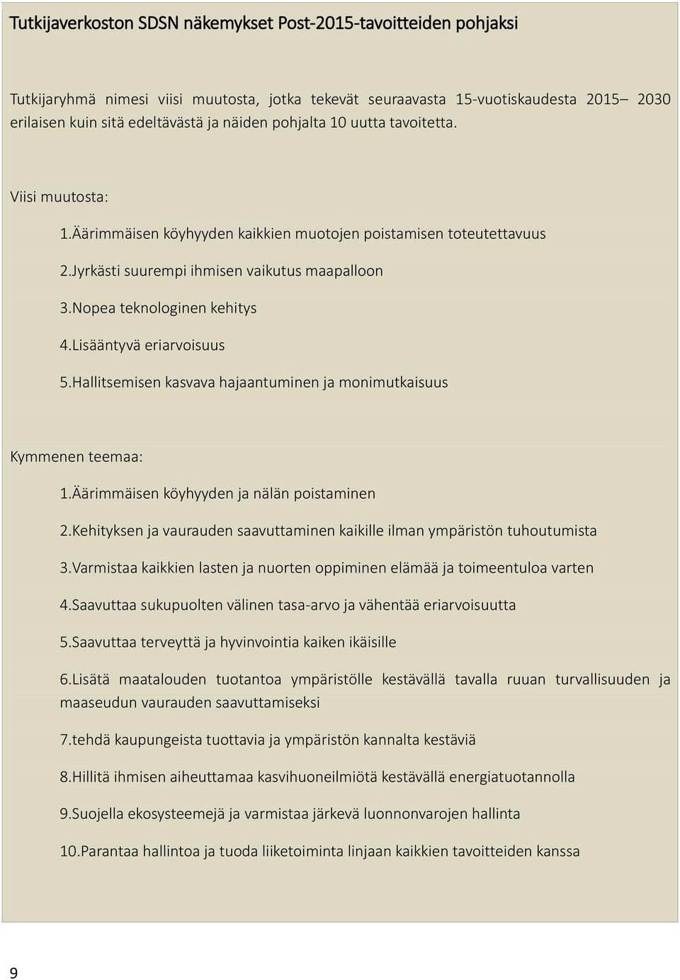 Lisääntyvä eriarvoisuus 5.Hallitsemisen kasvava hajaantuminen ja monimutkaisuus Kymmenen teemaa: 1.Äärimmäisen köyhyyden ja nälän poistaminen 2.