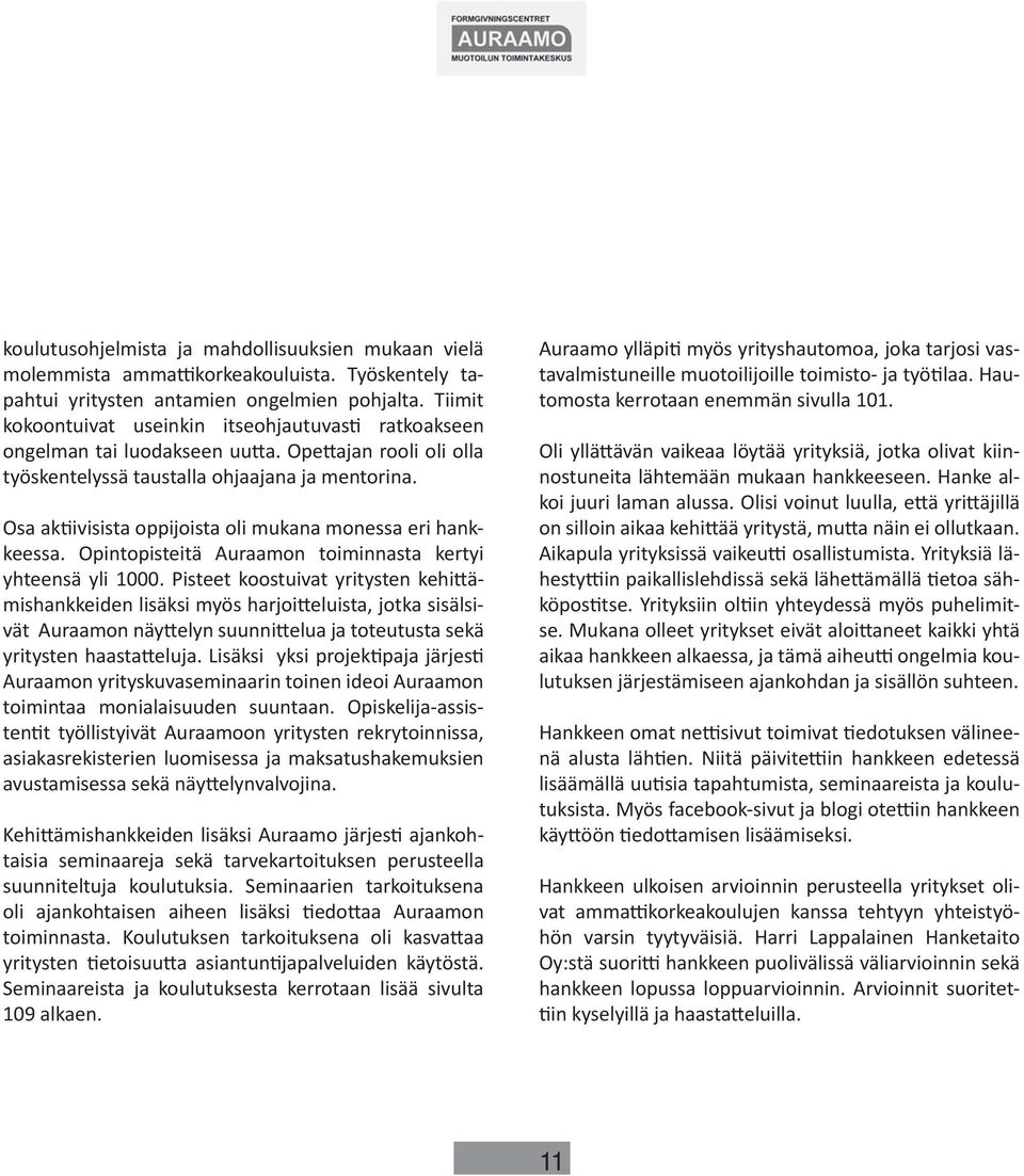 Osa ak ivisista oppijoista oli mukana monessa eri hankkeessa. Opintopisteitä Auraamon toiminnasta kertyi yhteensä yli 1000.