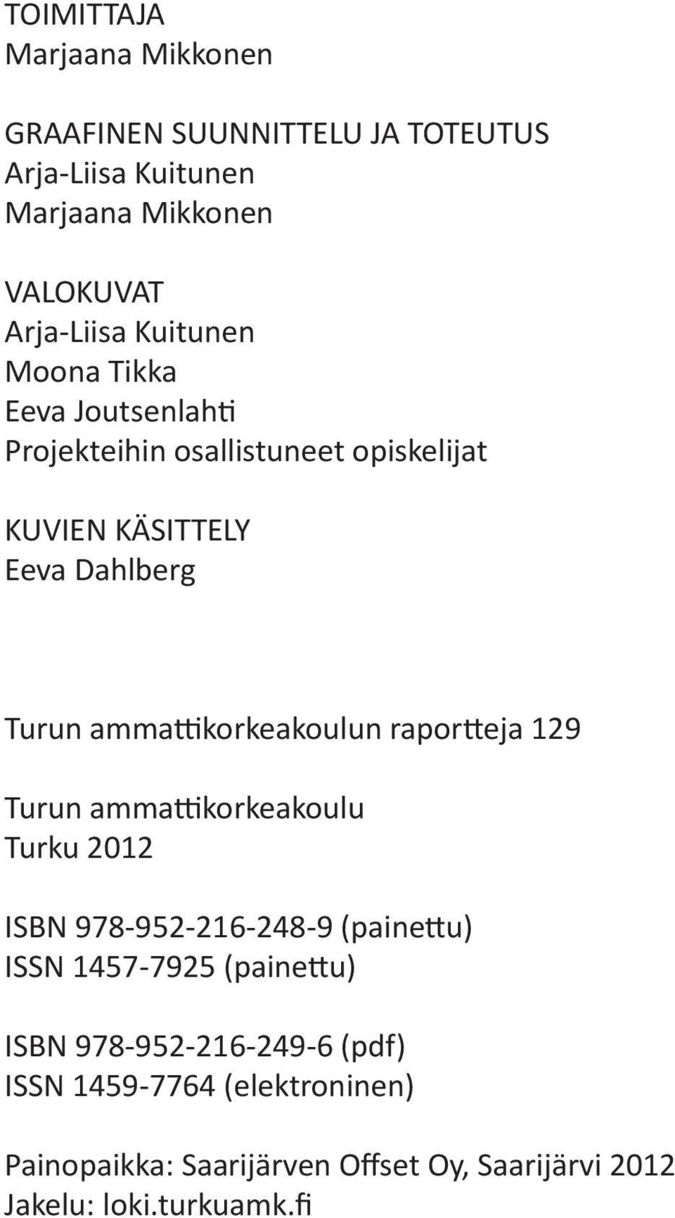 korkeakoulun rapor eja 129 Turun amma korkeakoulu Turku 2012 ISBN 978-952-216-248-9 (paine u) ISSN 1457-7925 (paine u) ISBN