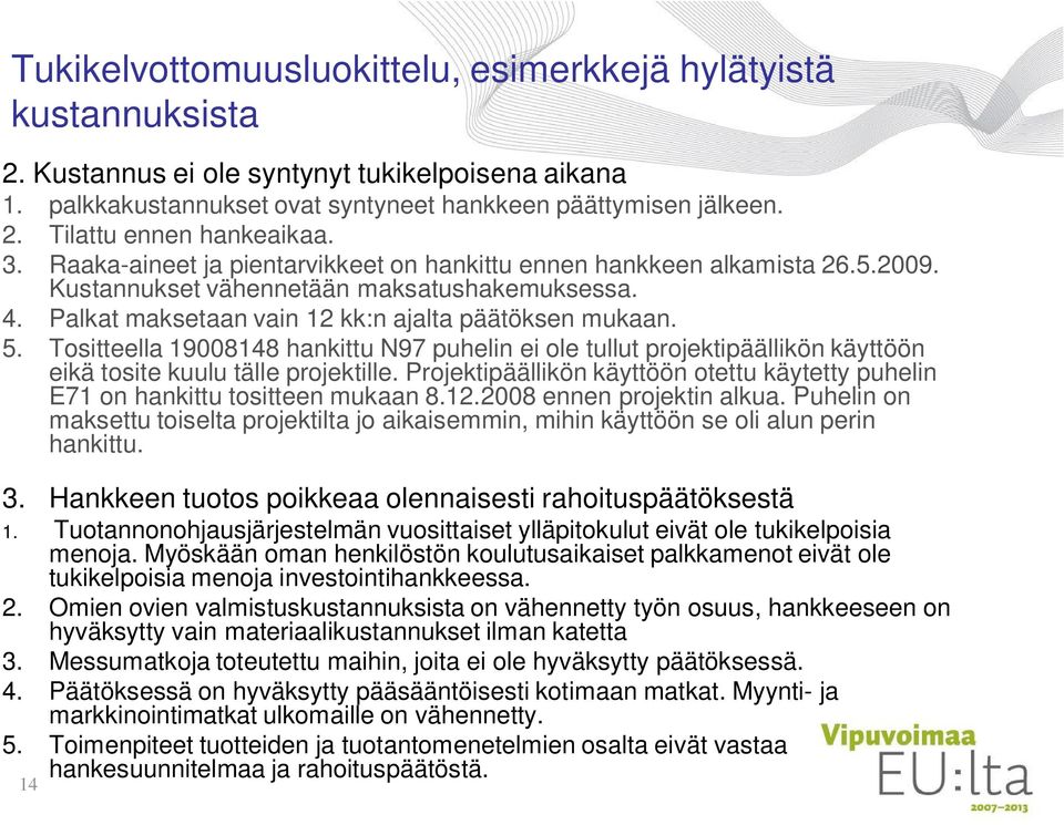 Tositteella 19008148 hankittu N97 puhelin ei ole tullut projektipäällikön käyttöön eikä tosite kuulu tälle projektille.