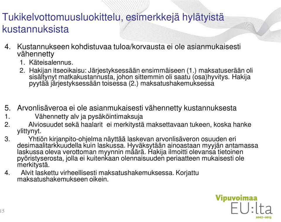 ) maksatushakemuksessa 5. Arvonlisäveroa ei ole asianmukaisesti vähennetty kustannuksesta 1. Vähennetty alv ja pysäköintimaksuja 2.