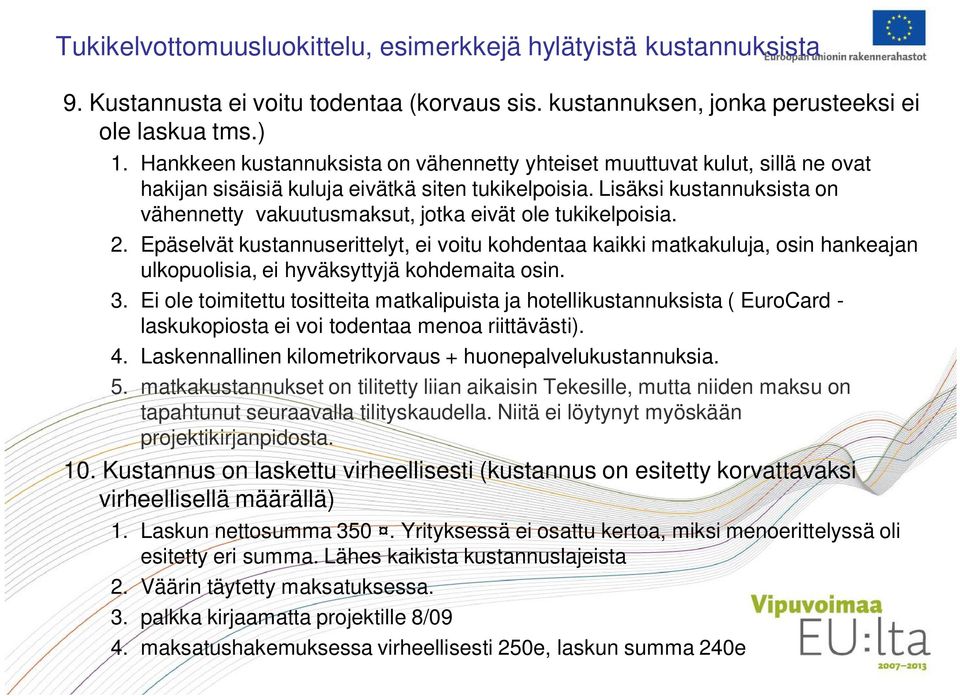 Lisäksi kustannuksista on vähennetty vakuutusmaksut, jotka eivät ole tukikelpoisia. 2.