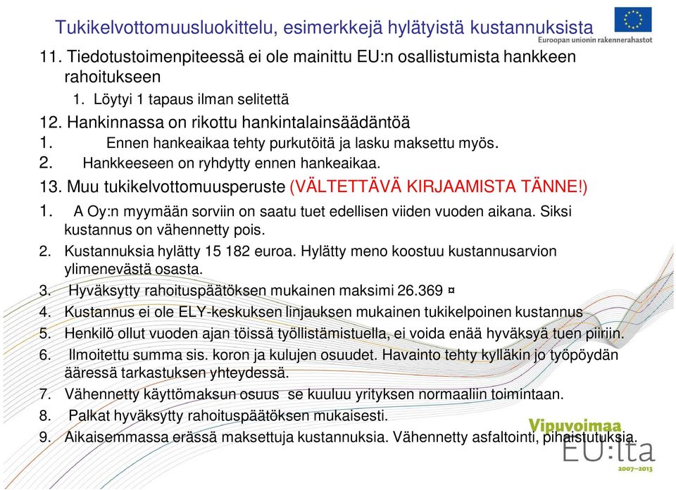 Muu tukikelvottomuusperuste (VÄLTETTÄVÄ KIRJAAMISTA TÄNNE!) 1. A Oy:n myymään sorviin on saatu tuet edellisen viiden vuoden aikana. Siksi kustannus on vähennetty pois. 2.