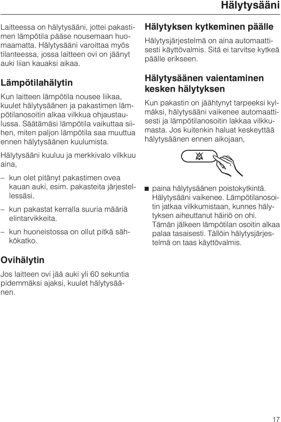 Säätämäsi lämpötila vaikuttaa siihen, miten paljon lämpötila saa muuttua ennen hälytysäänen kuulumista.