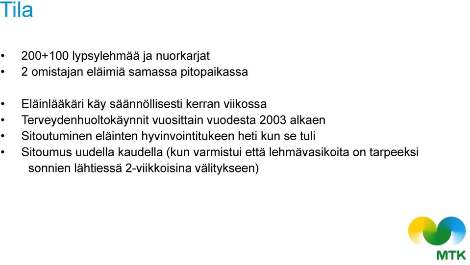 vuodesta 2003 alkaen Sitoutuminen eläinten hyvinvointitukeen heti kun se tuli Sitoumus