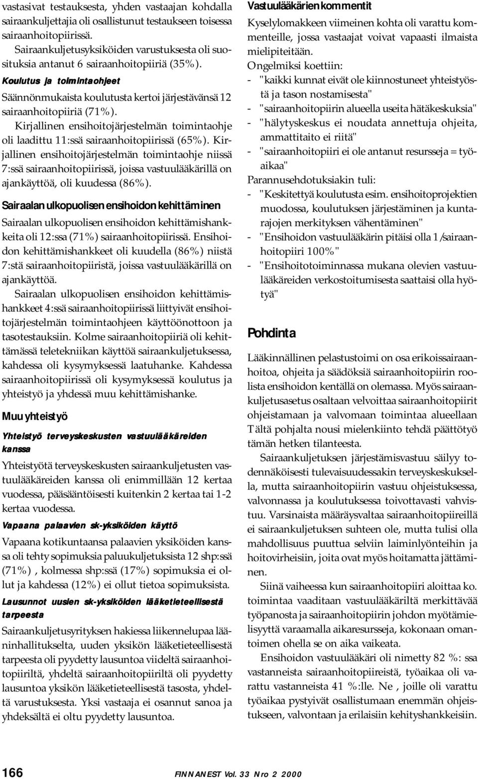 Kirjallinen ensihoitojärjestelmän toimintaohje oli laadittu 11:ssä sairaanhoitopiirissä (65%).