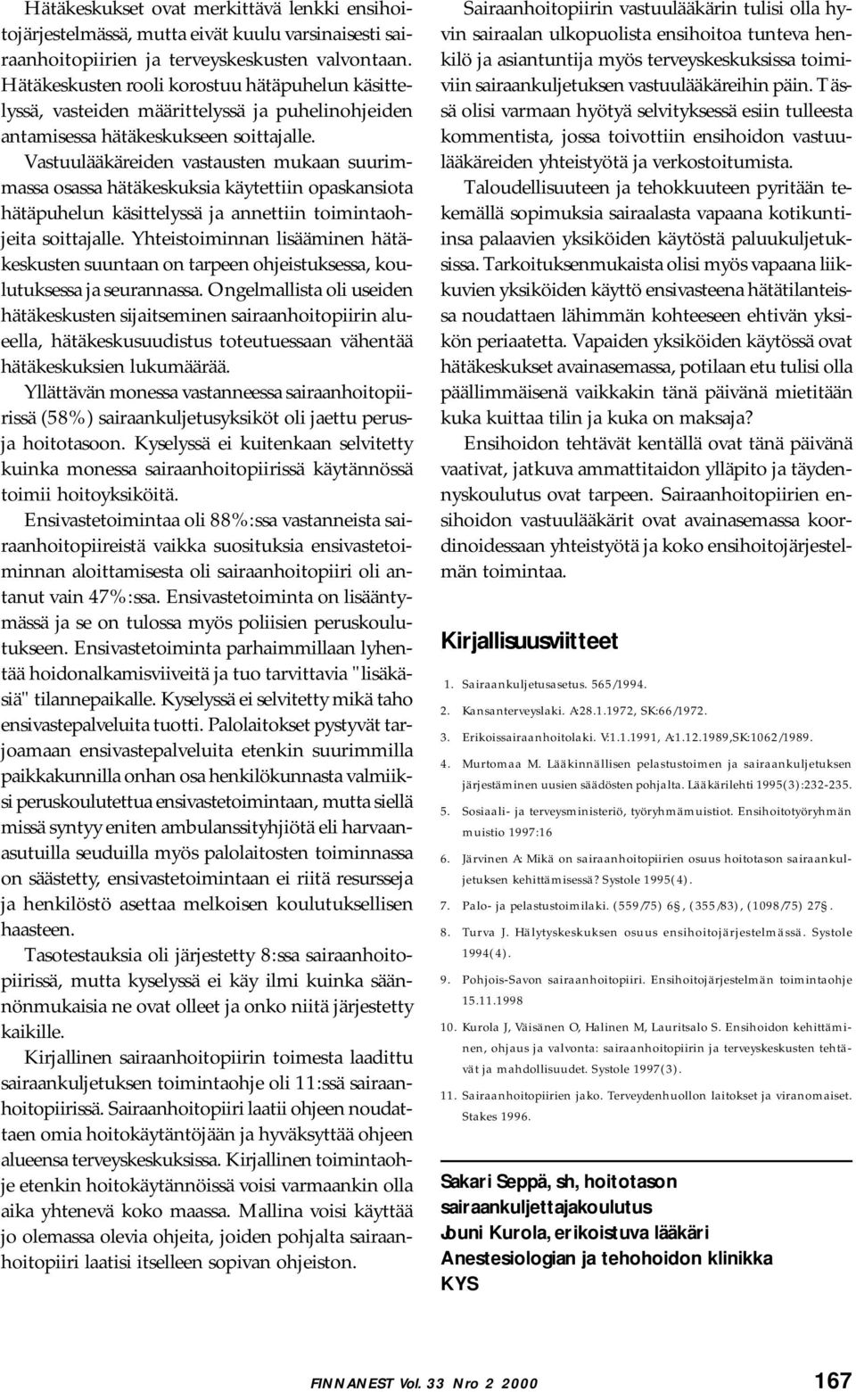 Vastuulääkäreiden vastausten mukaan suurimmassa osassa hätäkeskuksia käytettiin opaskansiota hätäpuhelun käsittelyssä ja annettiin toimintaohjeita soittajalle.