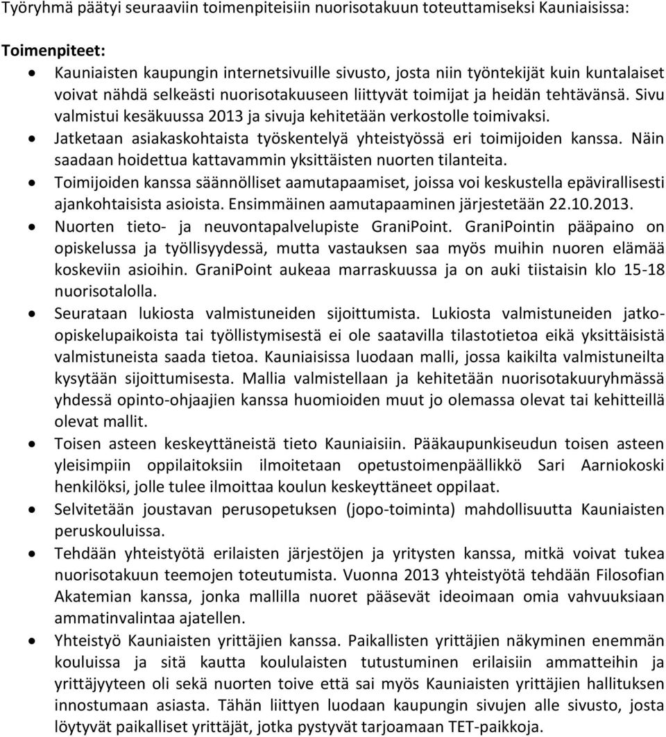 Jatketaan asiakaskohtaista työskentelyä yhteistyössä eri toimijoiden kanssa. Näin saadaan hoidettua kattavammin yksittäisten nuorten tilanteita.