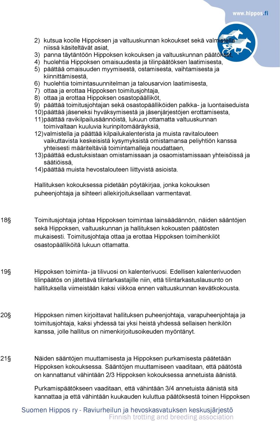 ja erottaa Hippoksen toimitusjohtaja, 8) ottaa ja erottaa Hippoksen osastopäälliköt, 9) päättää toimitusjohtajan sekä osastopäälliköiden palkka- ja luontaiseduista 10) päättää jäseneksi