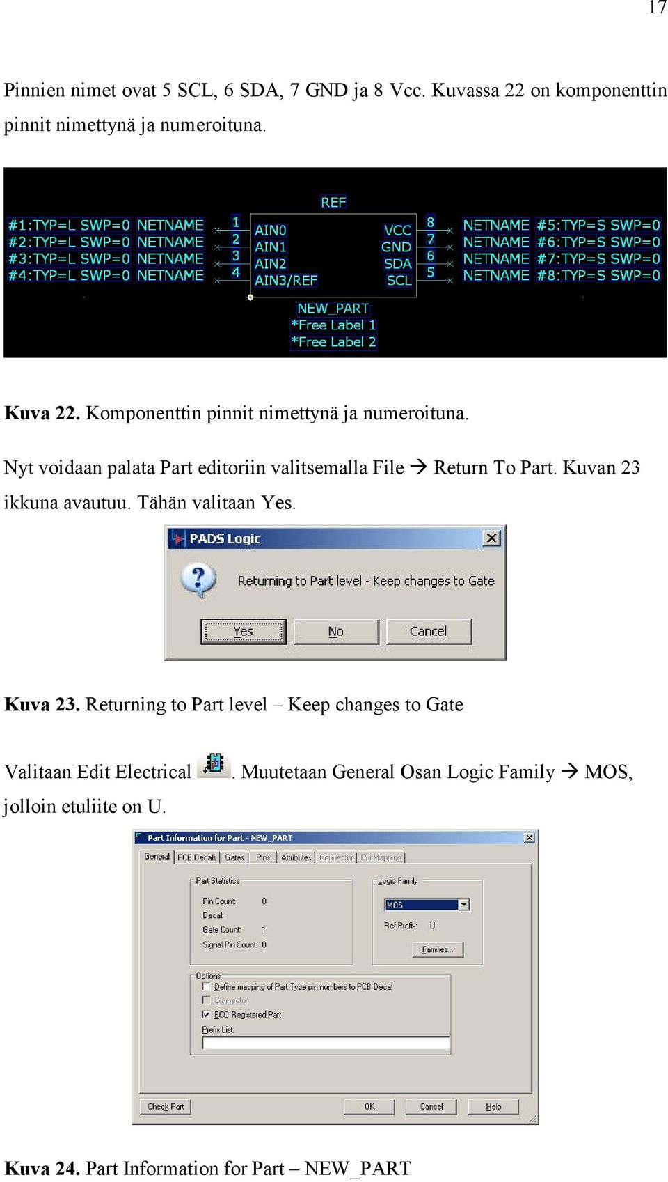 Nyt voidaan palata Part editoriin valitsemalla File Return To Part. Kuvan 23 ikkuna avautuu. Tähän valitaan Yes.