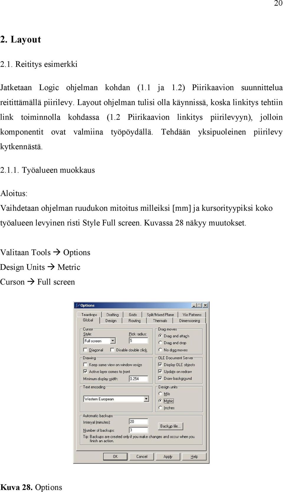 2 Piirikaavion linkitys piirilevyyn), jolloin komponentit ovat valmiina työpöydällä. Tehdään yksipuoleinen piirilevy kytkennästä. 2.1.