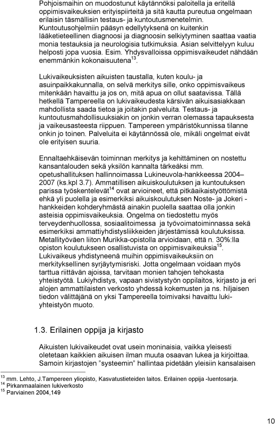 Asian selvittelyyn kuluu helposti jopa vuosia. Esim. Yhdysvalloissa oppimisvaikeudet nähdään enemmänkin kokonaisuutena 13.