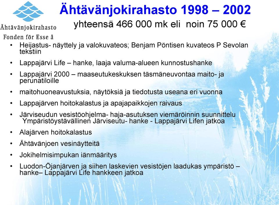hoitokalastus ja apajapaikkojen raivaus Järviseudun vesistöohjelma- haja-asutuksen viemäröinnin suunnittelu Ympäristöystävällinen Järviseutu- hanke - Lappajärvi Lifen jatkoa