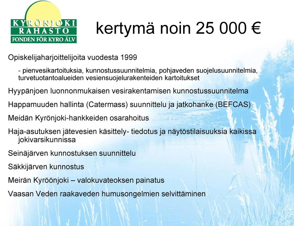 (Catermass) suunnittelu ja jatkohanke (BEFCAS) Meidän Kyrönjoki-hankkeiden osarahoitus Haja-asutuksen jätevesien käsittely- tiedotus ja näytöstilaisuuksia