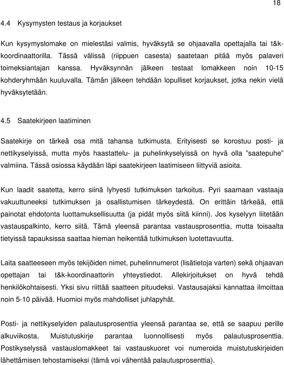 Tämän jälkeen tehdään lopulliset korjaukset, jotka nekin vielä hyväksytetään. 4.5 Saatekirjeen laatiminen Saatekirje on tärkeä osa mitä tahansa tutkimusta.