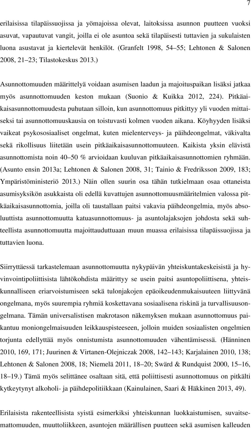 ) Asunnottomuuden määrittelyä voidaan asumisen laadun ja majoituspaikan lisäksi jatkaa myös asunnottomuuden keston mukaan (Suonio & Kuikka 2012, 224).