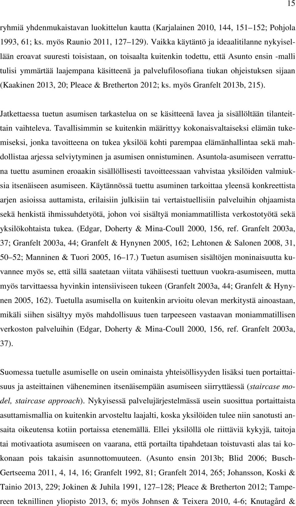 ohjeistuksen sijaan (Kaakinen 2013, 20; Pleace & Bretherton 2012; ks. myös Granfelt 2013b, 215).