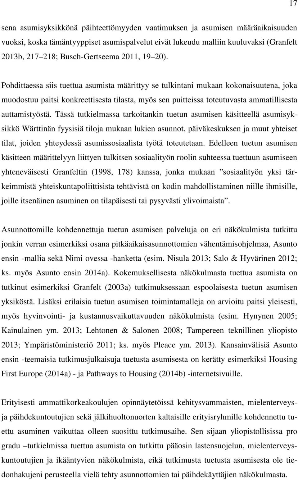 Pohdittaessa siis tuettua asumista määrittyy se tulkintani mukaan kokonaisuutena, joka muodostuu paitsi konkreettisesta tilasta, myös sen puitteissa toteutuvasta ammatillisesta auttamistyöstä.