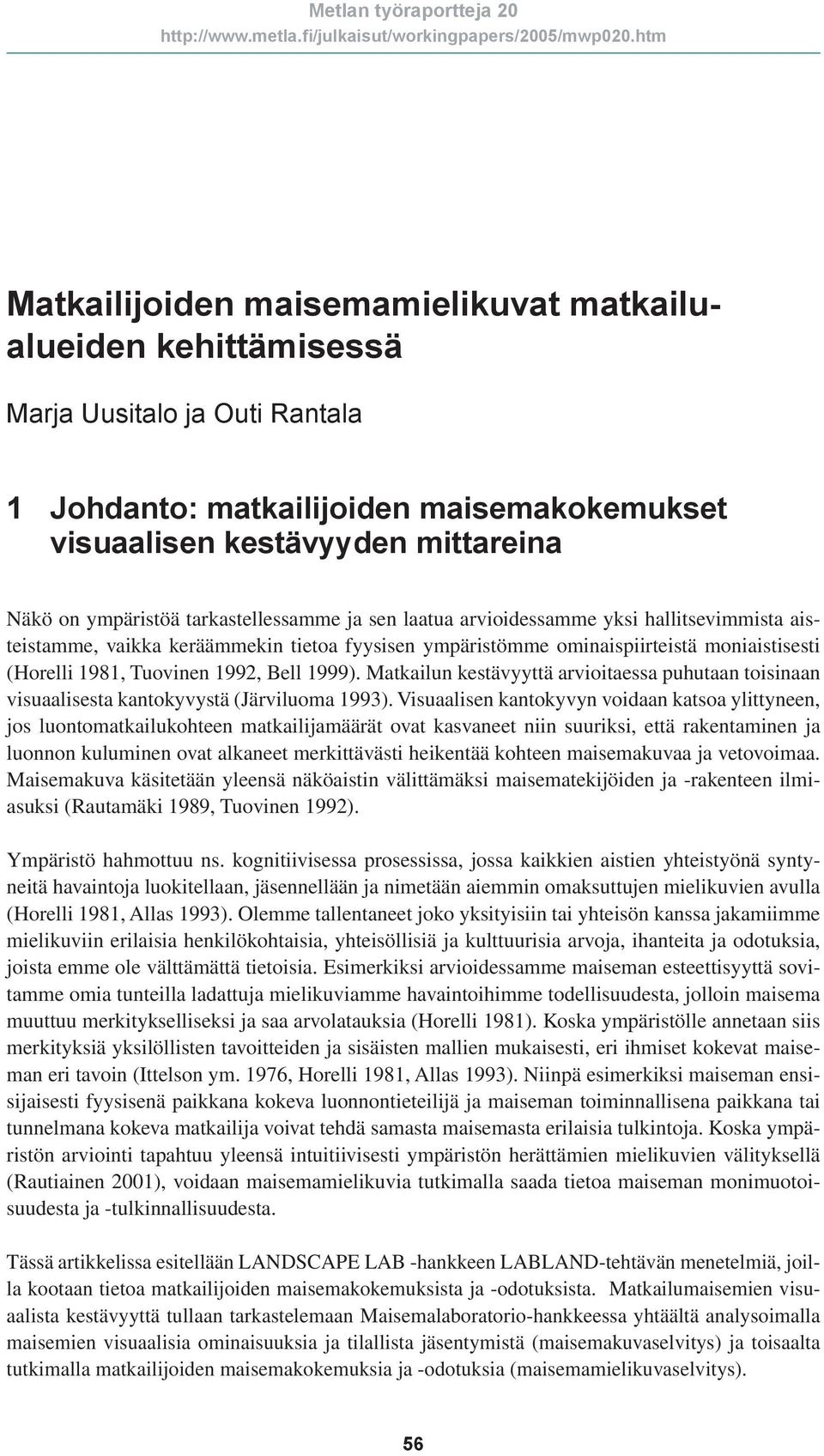 1999). Matkailun kestävyyttä arvioitaessa puhutaan toisinaan visuaalisesta kantokyvystä (Järviluoma 1993).