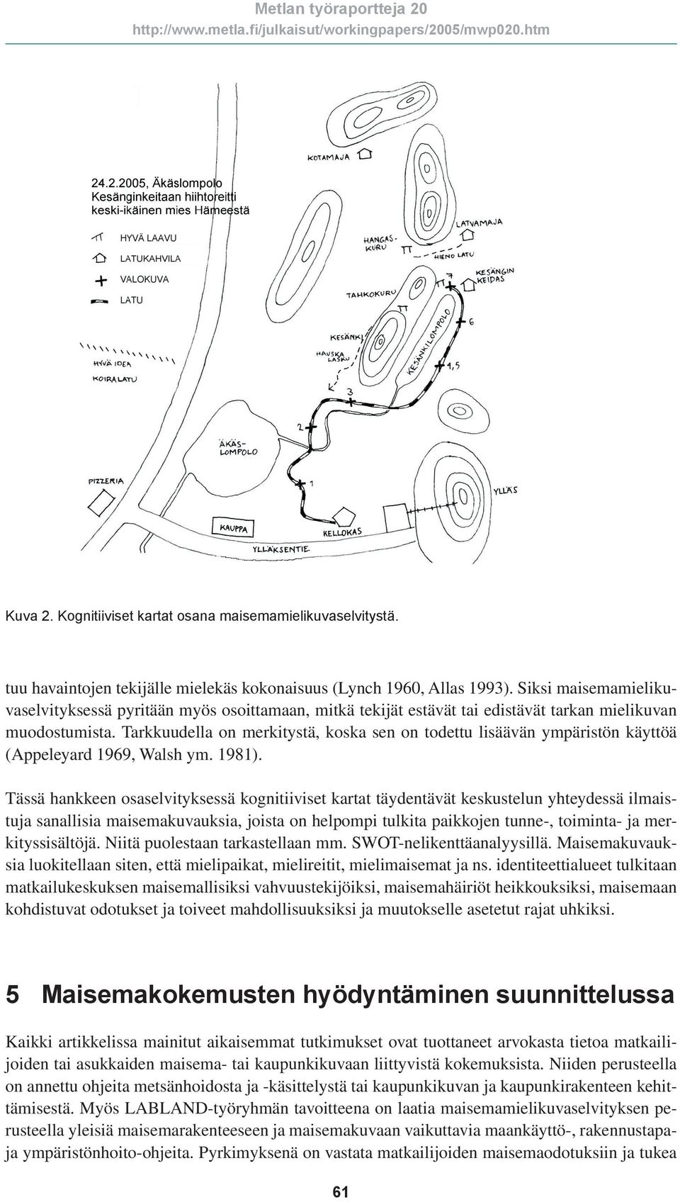 Tarkkuudella on merkitystä, koska sen on todettu lisäävän ympäristön käyttöä (Appeleyard 1969, Walsh ym. 1981).