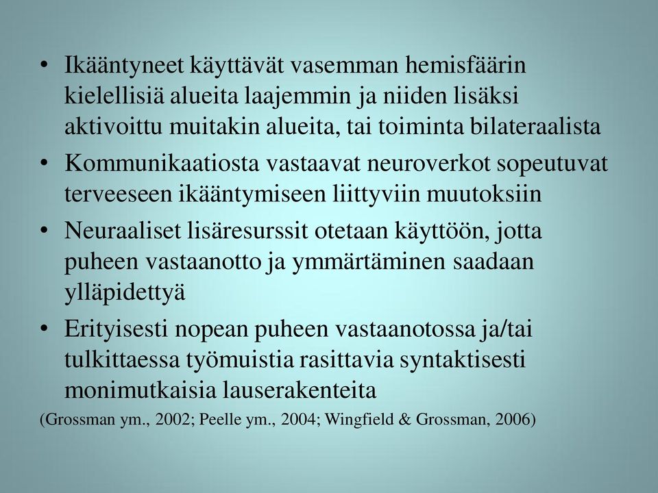 lisäresurssit otetaan käyttöön, jotta puheen vastaanotto ja ymmärtäminen saadaan ylläpidettyä Erityisesti nopean puheen vastaanotossa