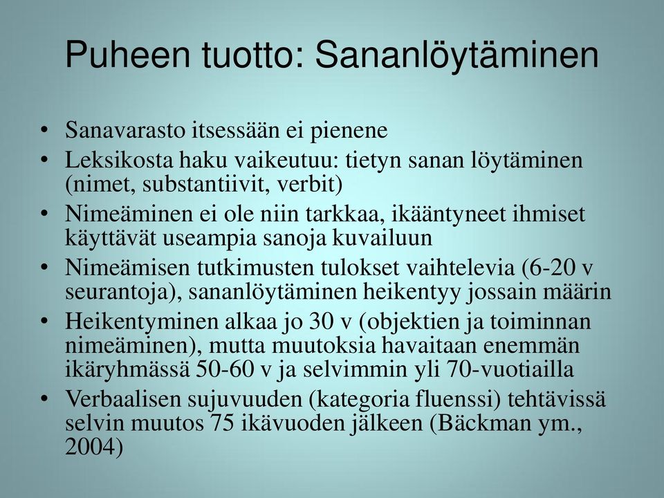 seurantoja), sananlöytäminen heikentyy jossain määrin Heikentyminen alkaa jo 30 v (objektien ja toiminnan nimeäminen), mutta muutoksia havaitaan