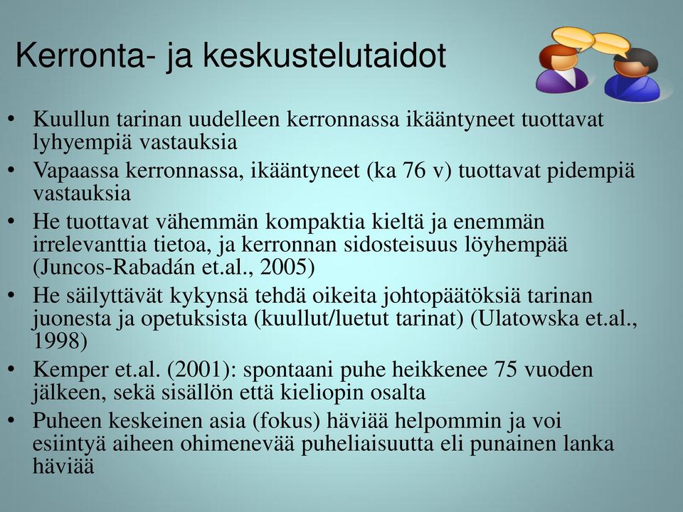 , 2005) He säilyttävät kykynsä tehdä oikeita johtopäätöksiä tarinan juonesta ja opetuksista (kuullut/luetut tarinat) (Ulatowska et.al.