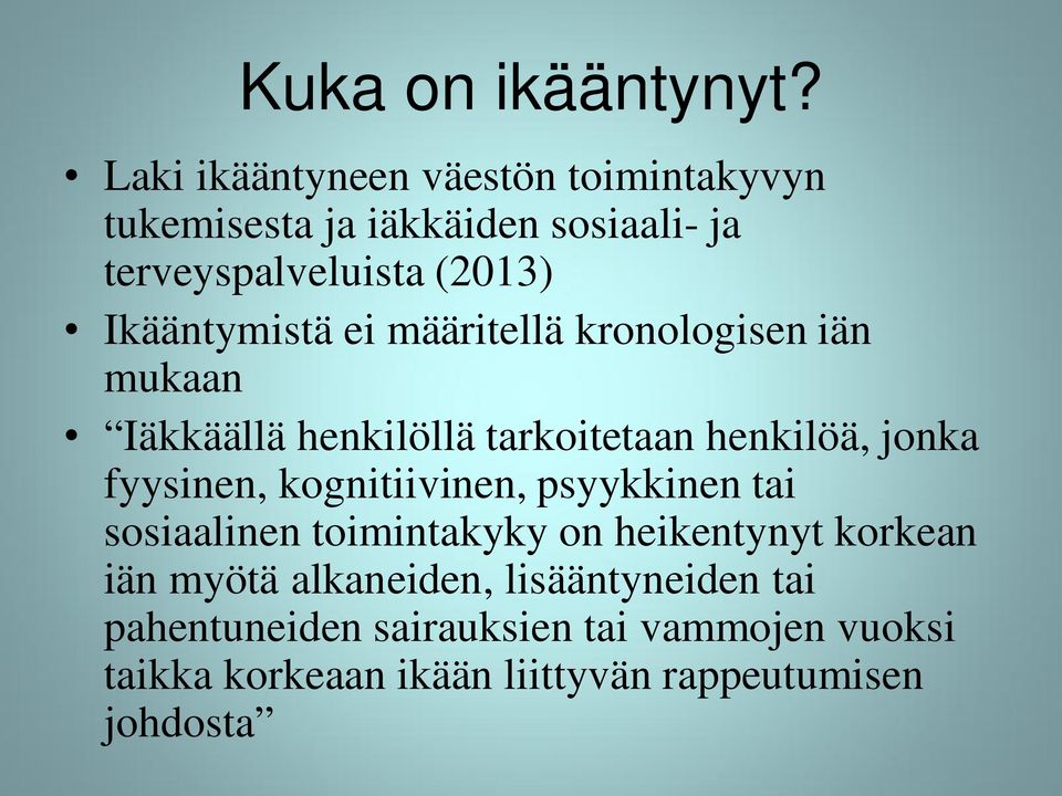 Ikääntymistä ei määritellä kronologisen iän mukaan Iäkkäällä henkilöllä tarkoitetaan henkilöä, jonka fyysinen,