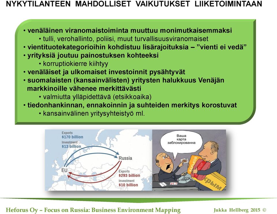 korruptiokierre kiihtyy venäläiset ja ulkomaiset investoinnit pysähtyvät suomalaisten (kansainvälisten) yritysten halukkuus Venäjän markkinoille