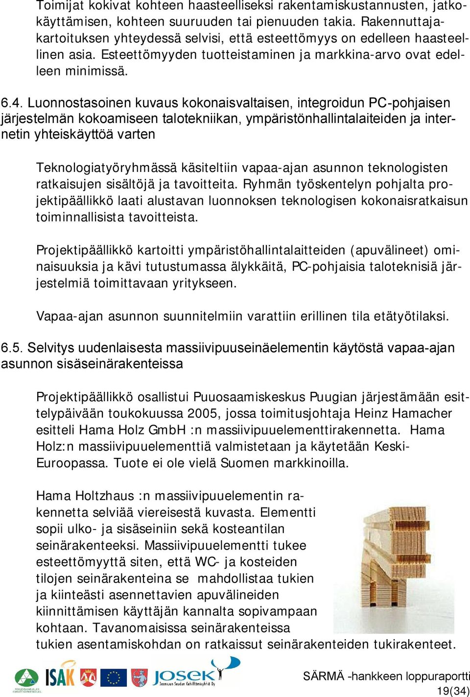 Luonnostasoinen kuvaus kokonaisvaltaisen, integroidun PC pohjaisen järjestelmän kokoamiseen talotekniikan, ympäristönhallintalaiteiden ja internetin yhteiskäyttöä varten Teknologiatyöryhmässä