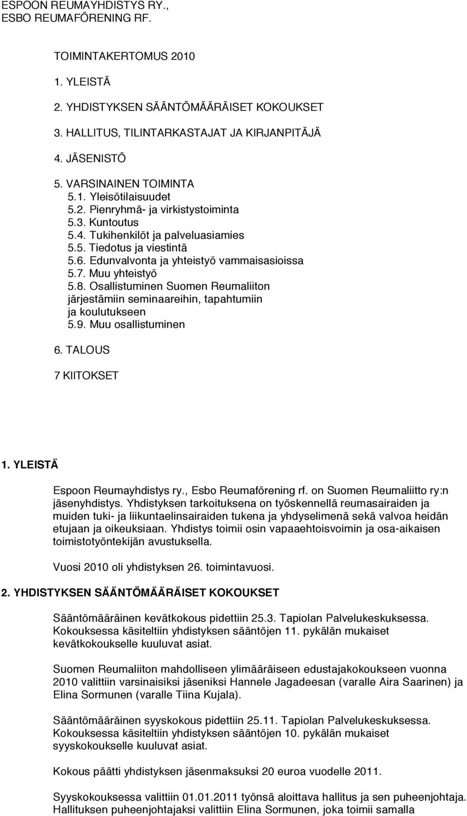Edunvalvonta ja yhteistyö vammaisasioissa 5.7. Muu yhteistyö 5.8. Osallistuminen Suomen Reumaliiton järjestämiin seminaareihin, tapahtumiin ja koulutukseen 5.9. Muu osallistuminen 6.