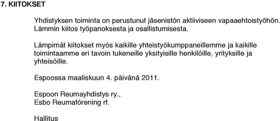 Lämpimät kiitokset myös kaikille yhteistyökumppaneillemme ja kaikille toimintaamme eri tavoin