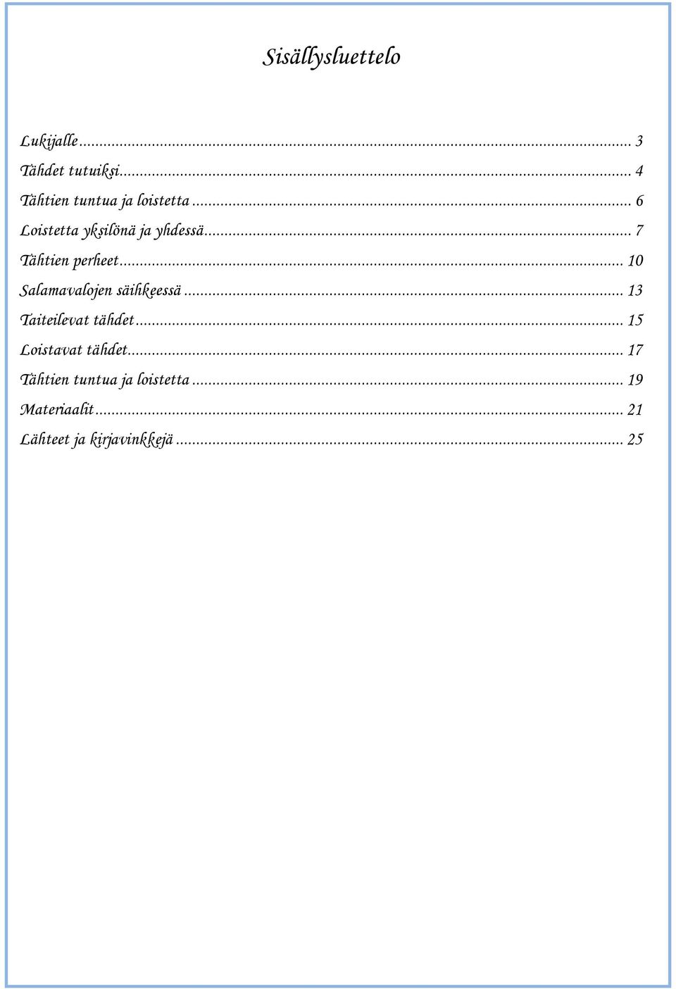 .. 7 Tähtien perheet... 10 Salamavalojen säihkeessä... 13 Taiteilevat tähdet.