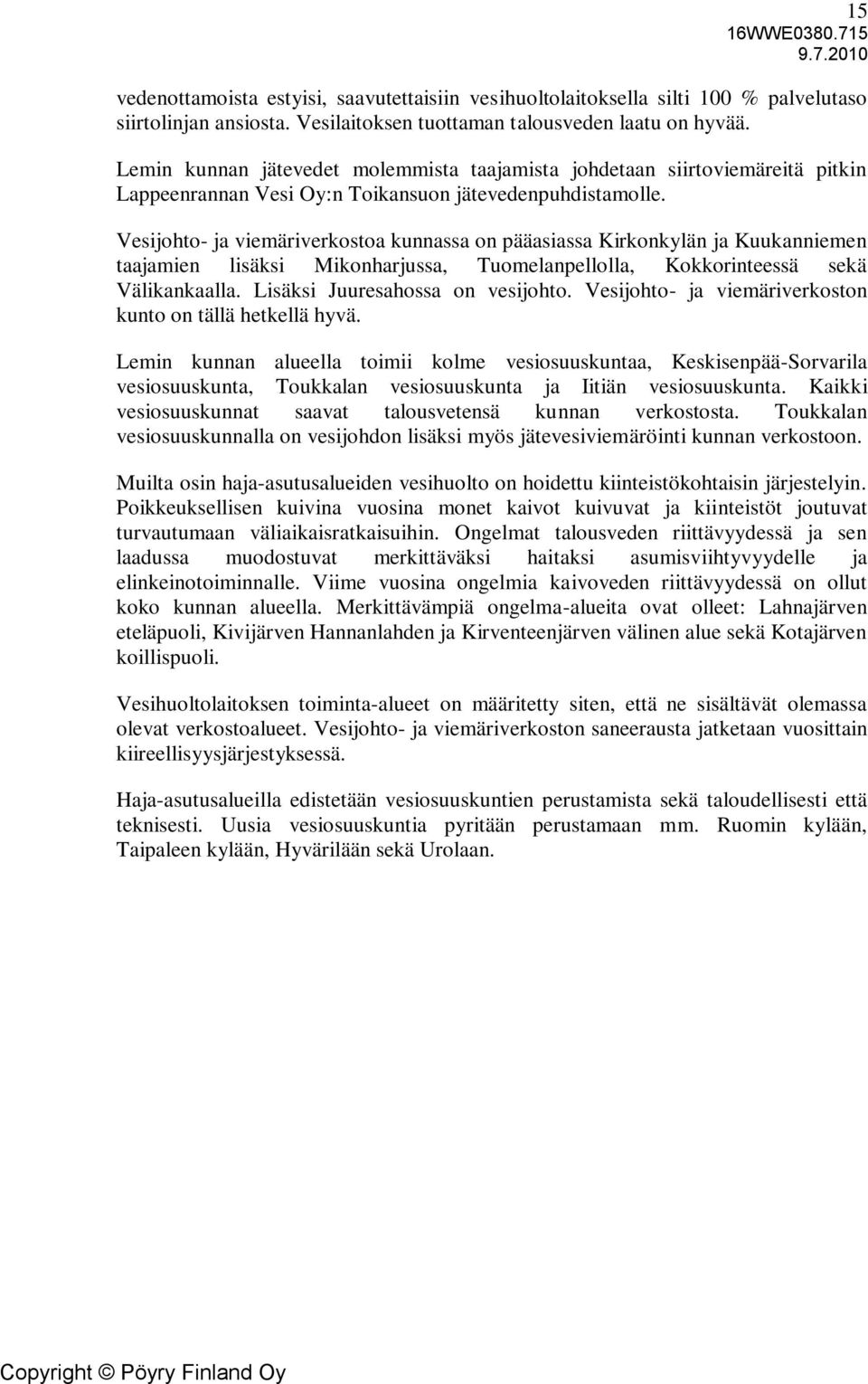 Vesijohto- ja viemäriverkostoa kunnassa on pääasiassa Kirkonkylän ja Kuukanniemen taajamien lisäksi Mikonharjussa, Tuomelanpellolla, Kokkorinteessä sekä Välikankaalla.