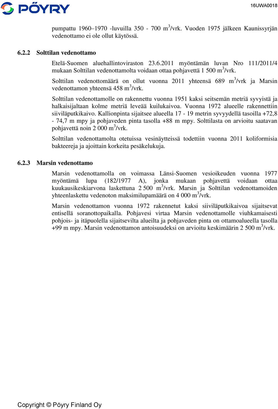 Solttilan vedenottamolle on rakennettu vuonna 1951 kaksi seitsemän metriä syvyistä ja halkaisijaltaan kolme metriä leveää kuilukaivoa. Vuonna 1972 alueelle rakennettiin siiviläputkikaivo.