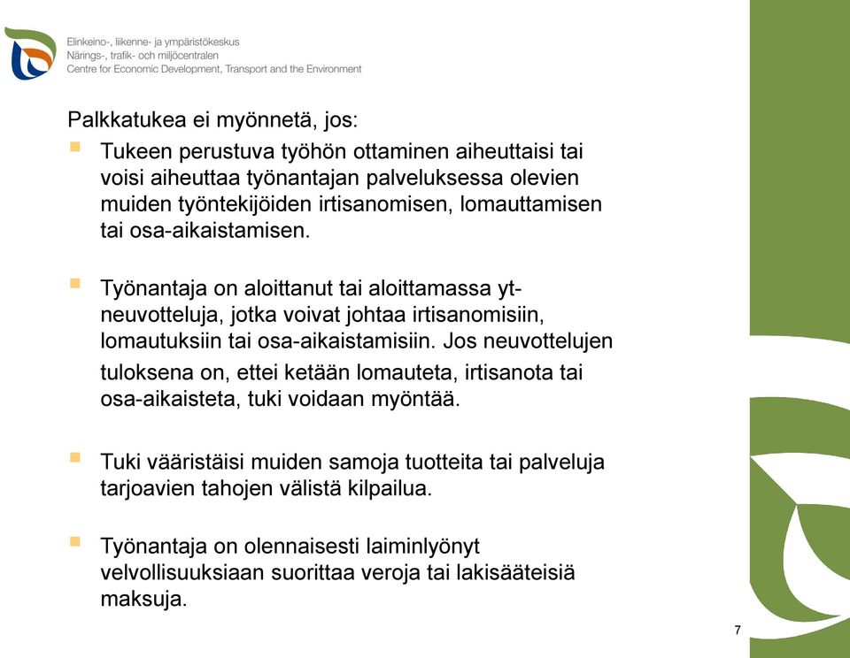 Työnantaja on aloittanut tai aloittamassa ytneuvotteluja, jotka voivat johtaa irtisanomisiin, lomautuksiin tai osa-aikaistamisiin.