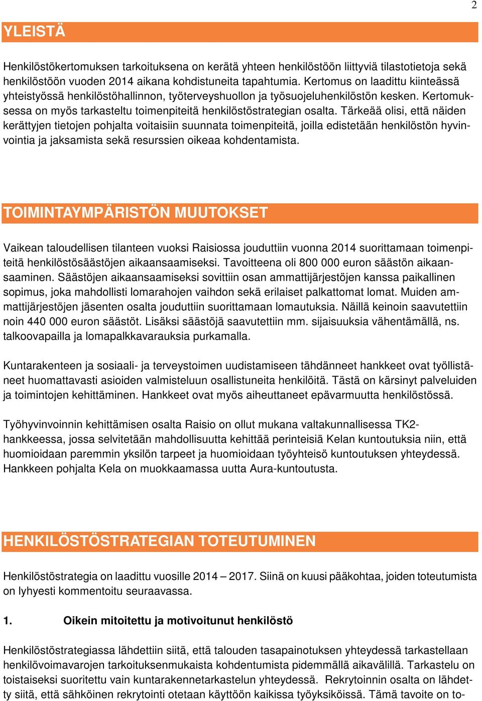 Tärkeää olisi, että näiden kerättyjen tietojen pohjalta voitaisiin suunnata toimenpiteitä, joilla edistetään henkilöstön hyvinvointia ja jaksamista sekä resurssien oikeaa kohdentamista.