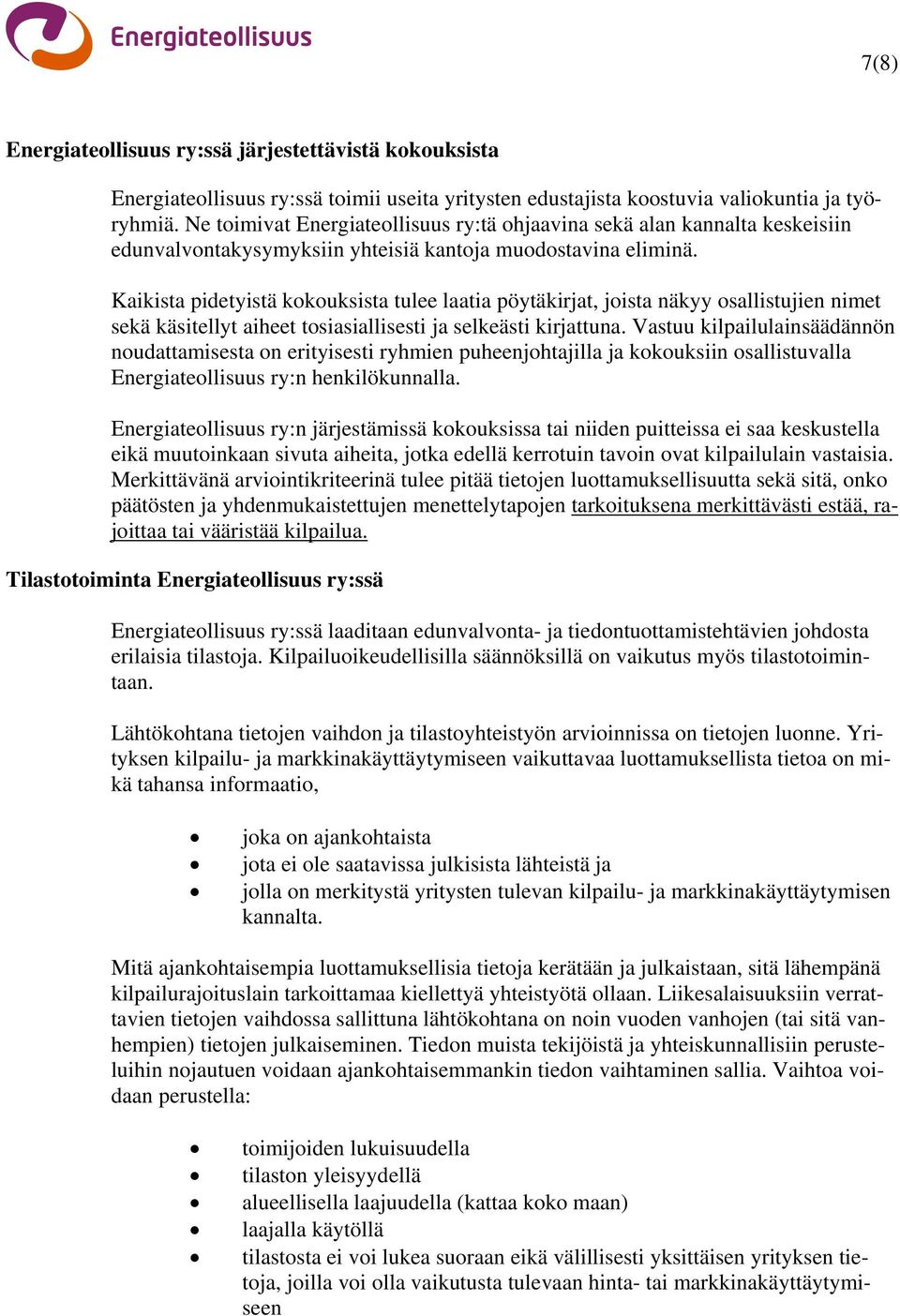 Kaikista pidetyistä kokouksista tulee laatia pöytäkirjat, joista näkyy osallistujien nimet sekä käsitellyt aiheet tosiasiallisesti ja selkeästi kirjattuna.