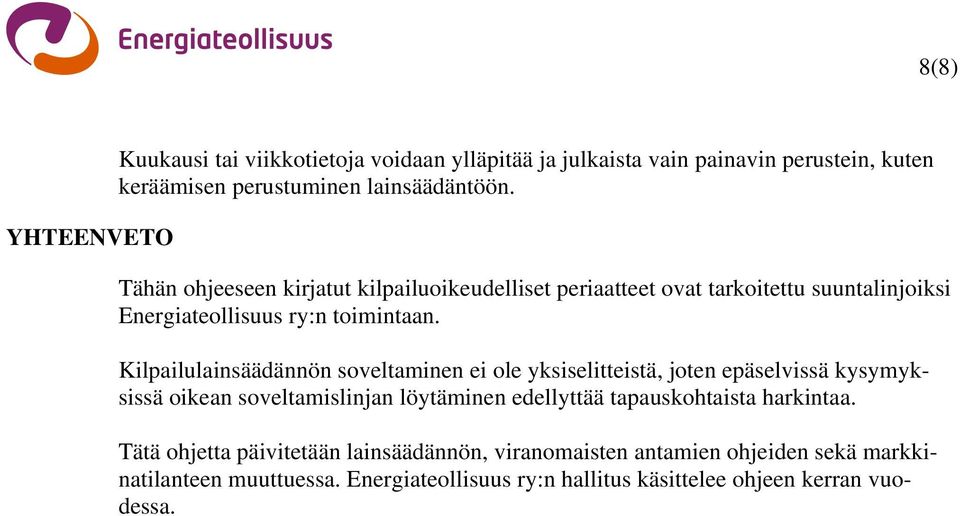 Kilpailulainsäädännön soveltaminen ei ole yksiselitteistä, joten epäselvissä kysymyksissä oikean soveltamislinjan löytäminen edellyttää tapauskohtaista