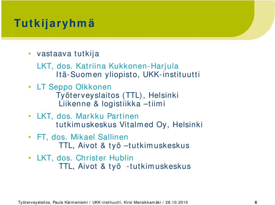Helsinki Liikenne & logistiikka tiimi LKT, dos. Markku Partinen tutkimuskeskus Vitalmed Oy, Helsinki FT, dos.